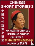Li, Mumu - Chinese Short Stories (Part 3) - Mandarin Chinese Learning Course (HSK Level 3), Self-learn Chinese Language, Culture, Myths & Legends, Easy Lessons for Beginners, Simplified Characters, Words, Idioms, Essays, Vocabulary English, Pinyin