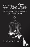 Marshall, Gene Wesley - So Be Free: Pastoral Discourses on Freedom