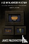 Washington, James - A U.S. Naval Advisor in Vietnam: A young Navy man's yearlong odyssey as an Advisor in Vietnam Second Edition