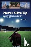 Frandle, S. L. - Never Give Up: A young man's sad, yet fun, humorous, and exciting ten-day trip back home, or an unforgettable ten-day journey back ho