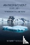 Byrum, Robert - An Inconvenient Future: Tomorrow's Future Today