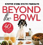 Bone Broth, Brutus, Hehir, Kim, Delegan, Sue - Beyond the Bowl