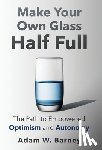 Barney, Adam W - Barney, A: Make Your Own Glass Half Full