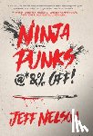 Nelson, Jeff - Nelson, J: Ninja Punks, @*&% OFF!