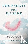 Dinkin, Donna R. - Thursdays with Eugene: A Memoir of Living While You Think You're Dying