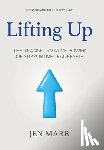 Marr, Jen - Lifting Up: The Transformative Power of Supportive Leadership