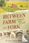 Ohletz, Janel Louise - Between Farm and Fork: Journey to Find a True Path