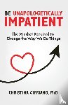 Cipriano, Christina - Be Unapologetically Impatient