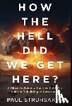 Struhsaker, Paul - How The Hell Did We Get Here?: A Citizen's Guide to the New Cold War and the Rebuilding of Deterrence