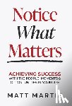 Martin, Matt - Martin, M: Notice What Matters