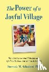 Schubert, Derenda - The Power of a Joyful Village: How Intergenerational Solutions and Age-Friendly Communities Can Heal Us All