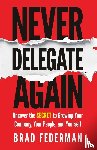 Federman, Brad - Never Delegate Again