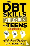 Martine, M. A. - The DBT Skills Workbook For Teens (3 in 1)
