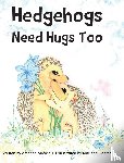 Albertelli, Amanda - Hedgehogs Need Hugs Too