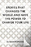 Popovic, Susan - Stories That Changed the World and Have the Power to Change Your Life
