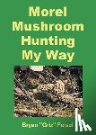 Feisel, Bryan "Griz" - Morel Mushroom Hunting My Way