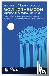 Marcolongo, Andrea - Moving the Moon: A Night at the Acropolis Museum