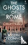 O'Connor, Joseph - The Ghosts of Rome