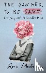 Montero, Rosa - The Danger to Be Sane: Creativity and the Eccentric Mind