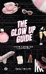 Sana Grover - The Glow Up Guide: Elegantly Sipping Your Way To Success
