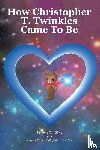Wilberg, Davinna K., Penick Phillips-Cermak, Mosetta - How Christopher T. Twinkles Came To Be