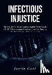 Cook, Justin - Infectious Injustice: The True Story of Survival and Loss against Corruption, the COVID-19 Disaster inside of San Quentin, and the Dumpster