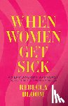 Bloom, Rebecca - When Women Get Sick