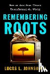 Johnson, Lucas L. - Remembering Roots