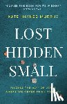 Murphy, Kate Haynes - Lost, Hidden, Small