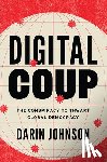 Johnson, Darin - Digital Coup: The Conspiracy to Thwart Global Democracy