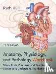 Hull, Ruth - Anatomy, Physiology, and Pathology Workbook, Third Edition: Study Tools, Practices, and Exercises for Students to Understand the Human Body