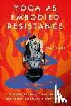 Rao, Anjali - Yoga as Embodied Resistance