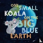 Christie, Tory - One Small Koala on the Big Blue Earth