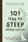Melican, Nigel, Pratt, James Norwood, Uspenski, Maria, Weber, Shabnam - 101 Teas to Steep Before You Die