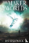 Litwack, David - The Maker of Worlds