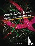 Mills, Tony C. - Mind, Body & Art: Unlocking the Healing Power of Creativity
