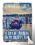 Curtis, Deborah Lee - A Day of Crabbing on My Daddy's Boat