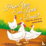 Bobb, Joanne - Have You Ever Loved a Duck?