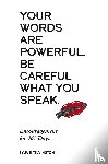 Yelvington, Suzi - Your Words Are Powerful. Be Careful What You Speak.