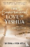 Attia, Mina, Attia, Yvon - The Supernatural Love of Yeshua Through Middle Eastern Eyes
