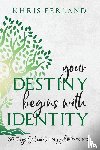 Ferland, Khris - Your Destiny Begins With Identity
