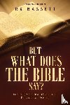 Bassett, Rk - But What Does the Bible Say? Second Edition