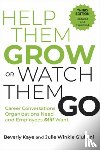 Kaye, Beverly, Giulioni, Julie Winkle - Help Them Grow or Watch Them Go, Third Edition