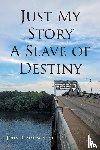 Simpson Sr., John R. - Just My Story A Slave of Destiny