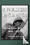 B. Brown Usmc (Ret )., Ltcol David - Shoulders to Stand On Marine Corps Heroes from 1942