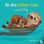Berg, Esther van den - To the Other Side with Daddy