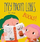 Kers, Nancy - My Mom Loves...Books!