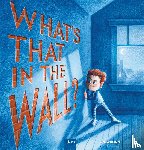 Walton, Conor - What's That in the Wall?