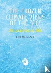 Crok, Marcel, May, Andy - The Frozen Climate Views of the IPCC