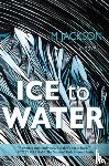 Jackson, M. - Ice to Water